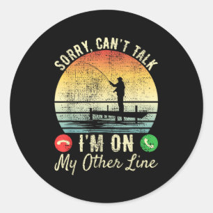 Sorry Can't Talk I'm On My Other Line Reel Cool Fi Classic Round Sticker