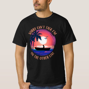 Sorry can't talk I'm on the other line T-Shirt