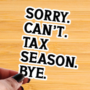 Sorry Can't Tax Season Bye Funny Accountant