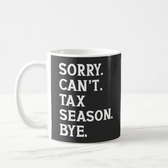 Sorry Can't Tax Season Bye Funny Accountant Saying Coffee Mug (Left)
