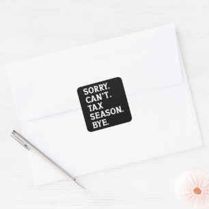Sorry Can't Tax Season Bye Funny Accountant Saying Square Sticker