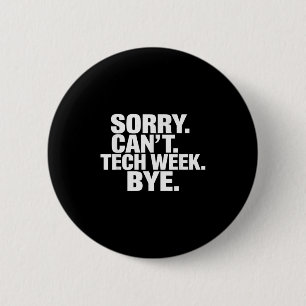 Sorry Can't Tech Week Bye  6 Cm Round Badge