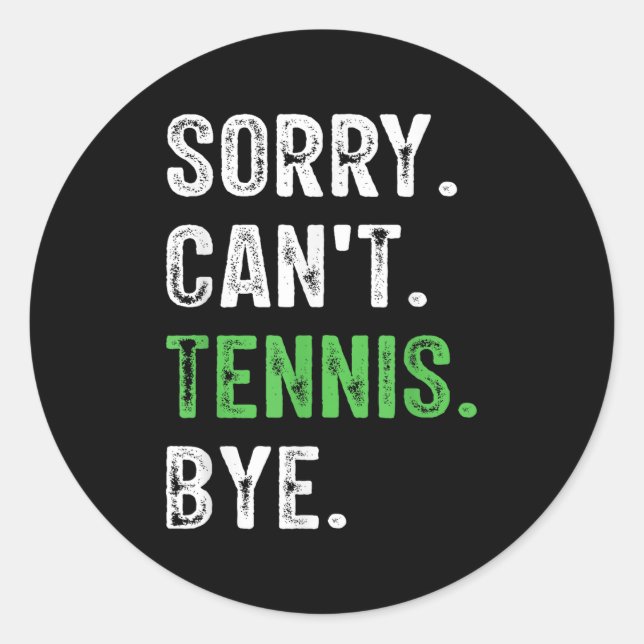 Sorry Can't Tennis Bye  Classic Round Sticker (Front)