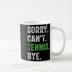 Sorry Can't Tennis Bye Coffee Mug