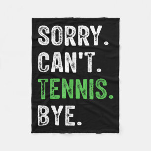 Sorry Can't Tennis Bye  Fleece Blanket