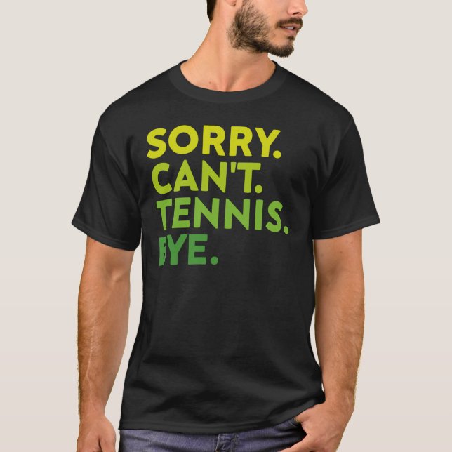 Sorry Can't Tennis Bye, Funny Tennis Player T-Shirt (Front)