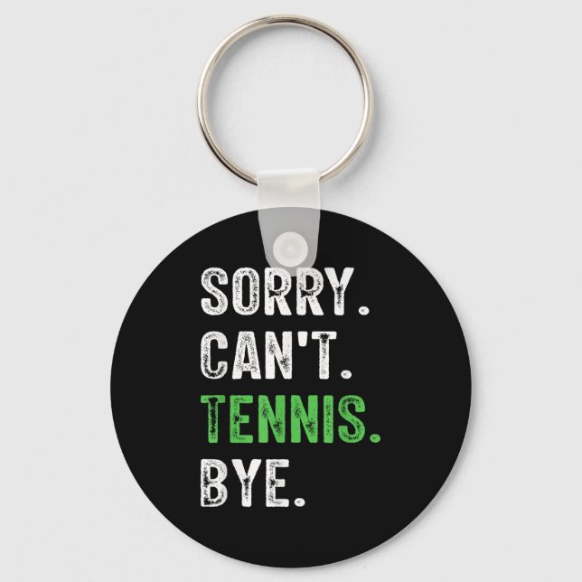 Sorry Can't Tennis Bye  Key Ring (Front)