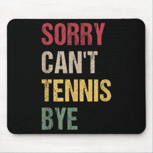 Sorry Can't Tennis Bye  Mouse Pad