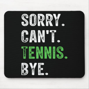 Sorry Can't Tennis Bye  Mouse Pad