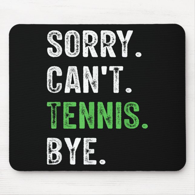 Sorry Can't Tennis Bye  Mouse Pad (Front)