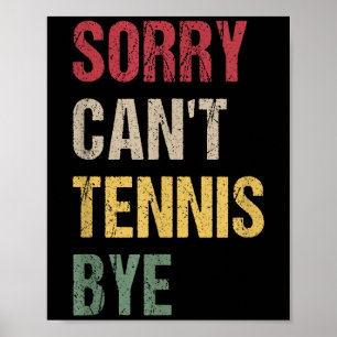 Sorry Can't Tennis Bye  Poster