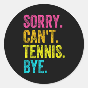Sorry Can't Tennis Bye Teacher Student Funny Tenni Classic Round Sticker