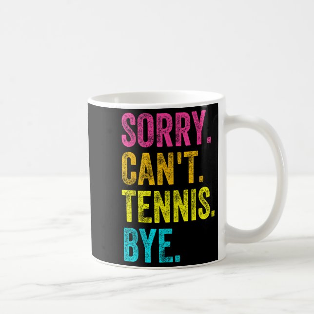Sorry Can't Tennis Bye Teacher Student Funny Tenni Coffee Mug (Right)
