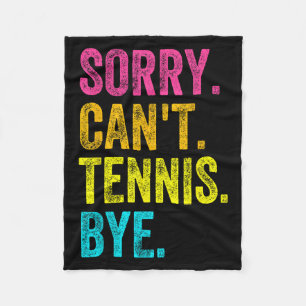 Sorry Can't Tennis Bye Teacher Student Funny Tenni Fleece Blanket