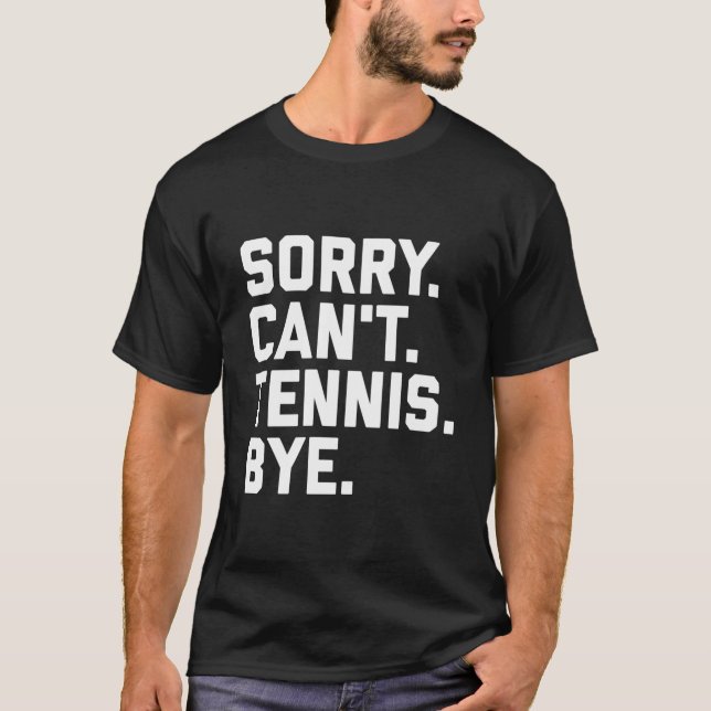Sorry Can'T Tennis Bye Tennis Player Team Captain T-Shirt (Front)