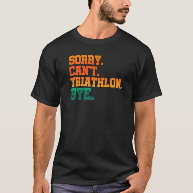 Sorry Can't Triathlon Bye Running Swimming Sport T T-Shirt (Front)