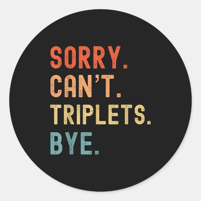 Sorry Cant Triplets Bye Busy Tired Parents Toddler Classic Round Sticker (Front)