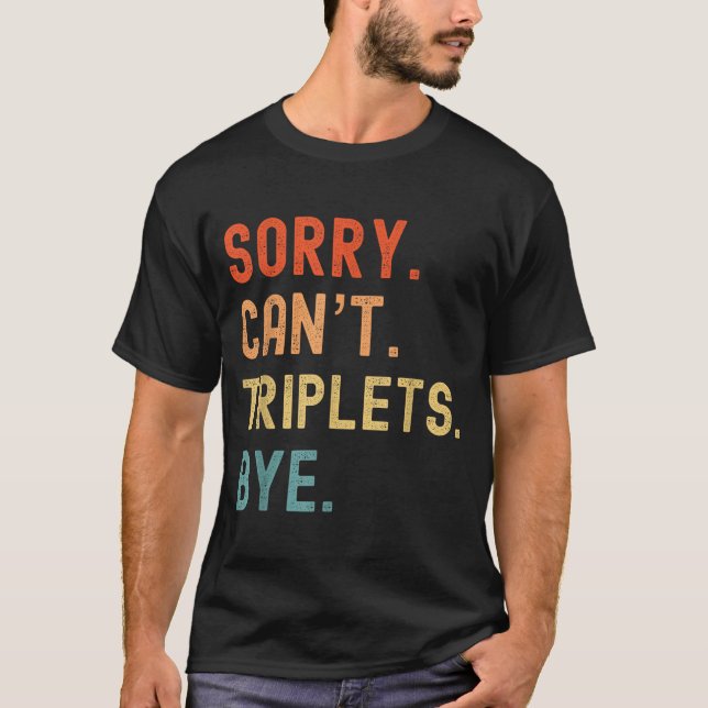 Sorry Cant Triplets Bye Busy Tired Parents Toddler T-Shirt (Front)