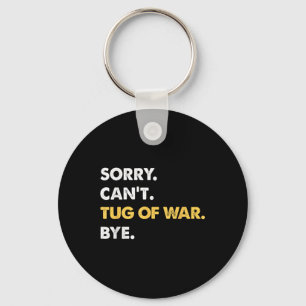 Sorry Cant Tug-of-war Bye Funny Tug-of-war Key Ring
