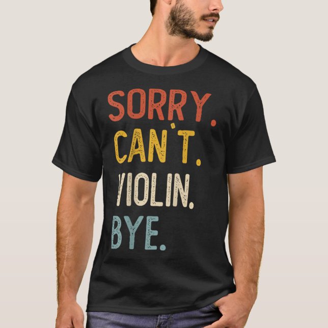Sorry Can't Violin Bye Shirts Funny Violin Lovers  (Front)