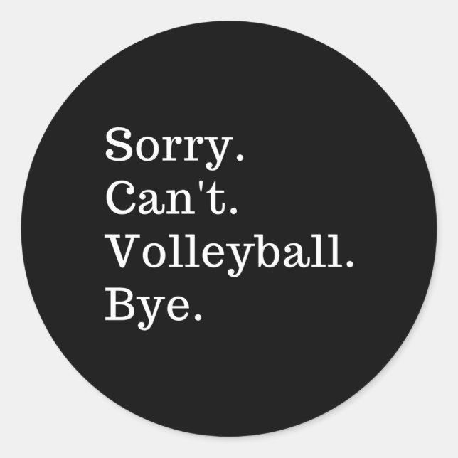 Sorry Can'T Volleyball Bye Classic Round Sticker (Front)