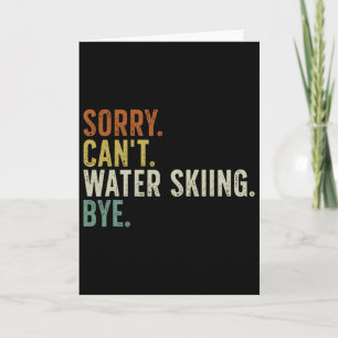 Sorry Can't Water Skiing Bye Card