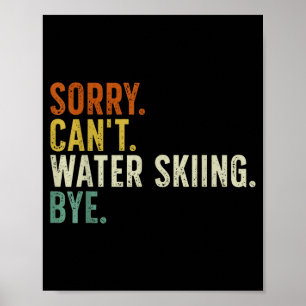 Sorry can't water skiing bye poster