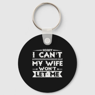 Sorry can't wife won't let funny husband joke humo key ring