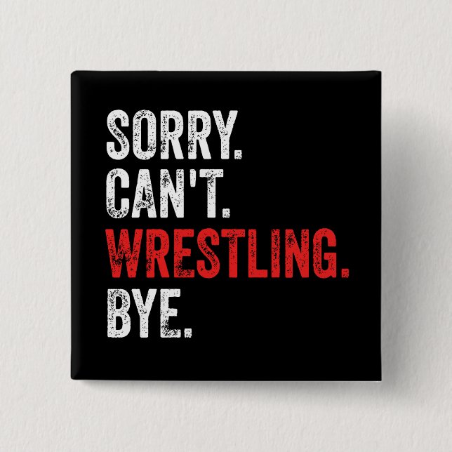 Sorry Can't Wrestling Bye Funny Wrestling 15 Cm Square Badge (Front)