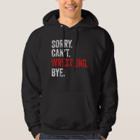 Sorry Can't Wrestling Bye Funny Wrestling