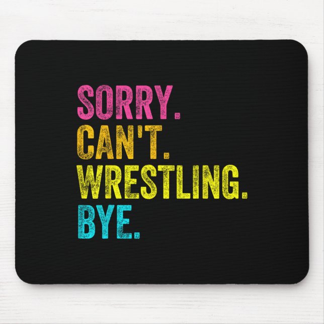 Sorry Can't Wrestling Bye Teacher Student Funny Wr Mouse Pad (Front)