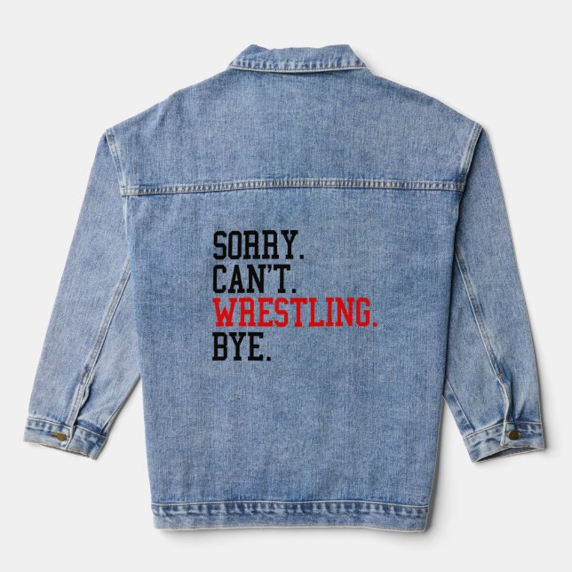 Sorry Can't Wrestling Bye Wrestler Denim Jacket (Back)