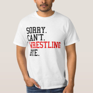 Sorry Can't Wrestling Bye Wrestler T-Shirt