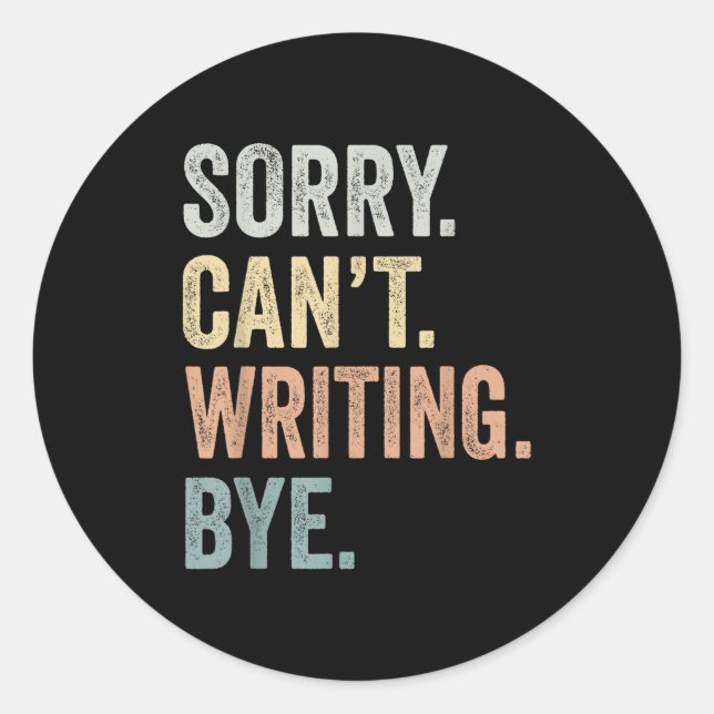 Sorry Can't Writing Bye Funny Writing Lovers  Classic Round Sticker (Front)