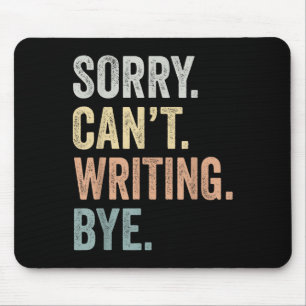 Sorry Can't Writing Bye Funny Writing Lovers Mouse Pad