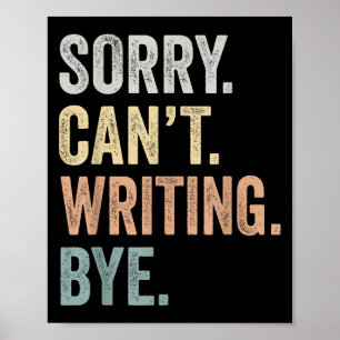 Sorry Can't Writing Bye Funny Writing Lovers  Poster