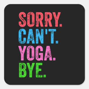 Sorry Can't Yoga Bye Funny  Square Sticker