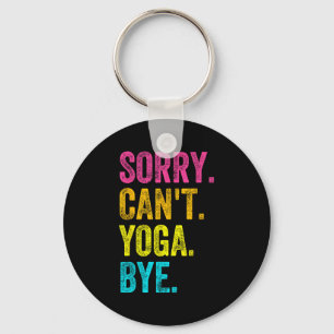 Sorry Can't Yoga Bye Teacher Student Funny Yoga Re Key Ring