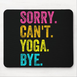 Sorry Can't Yoga Bye Teacher Student Funny Yoga Re Mouse Pad