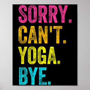 Sorry Can't Yoga Bye Teacher Student Funny Yoga Re Poster