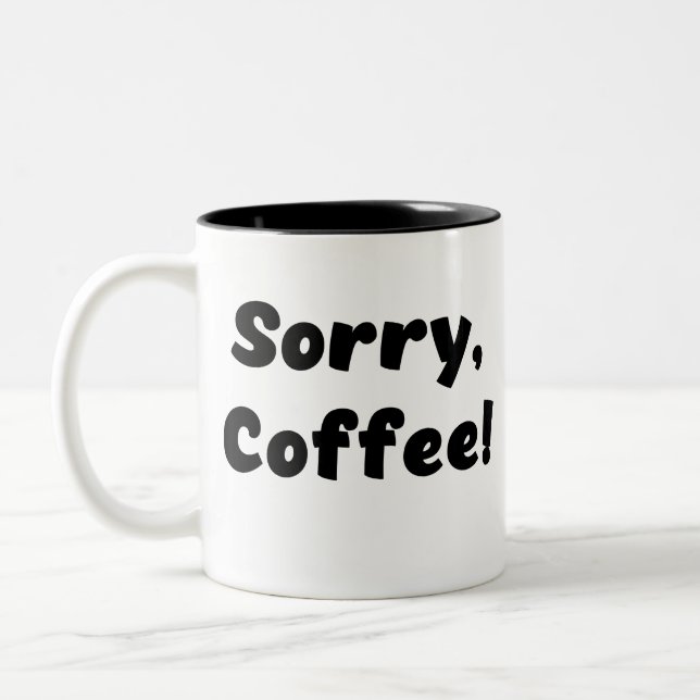 Sorry, Coffee! Two-Tone Coffee Mug (Left)