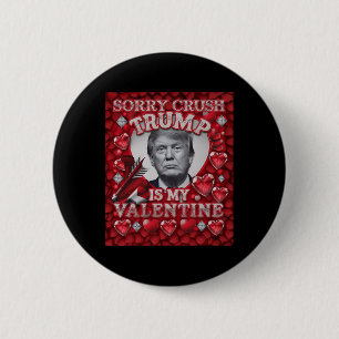 Sorry Crush Trump Is My Valentine Girls February V 6 Cm Round Badge