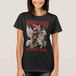 Sorry Cupid I’ve Been Feral Funny Racoon Valentin T-Shirt