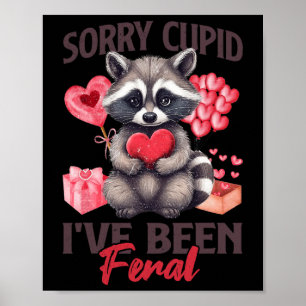 Sorry Cupid I've Been Feral Funny Valentine Feral Poster