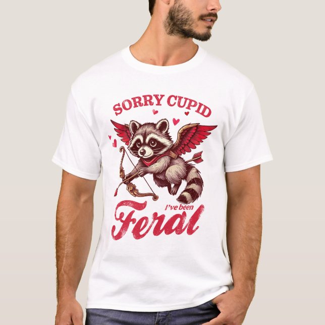 "Sorry Cupid I've Been Feral" Racoon T-Shirt (Front)