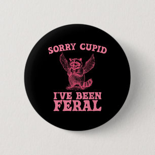 Sorry Cupid Ive Been Feral Valentines Day Funny Ra 6 Cm Round Badge