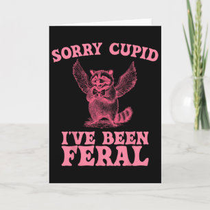 Sorry Cupid Ive Been Feral Valentines Day Funny Ra Card