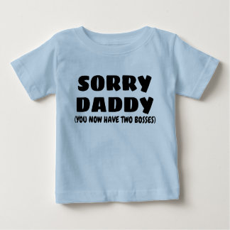 SORRY DADDY BABY T-Shirt