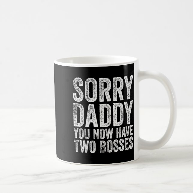 Sorry Daddy You Now Have Two Bosses Funny New Born Coffee Mug (Right)