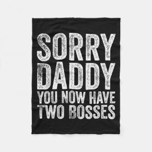 Sorry Daddy You Now Have Two Bosses Funny New Born Fleece Blanket